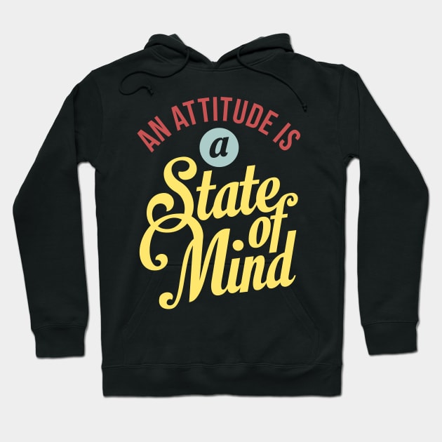 An Attitude Is A State Of Mind - Life Slogan Typography Quote Hoodie by VomHaus